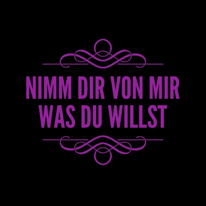 nimm dir von mir was du willst