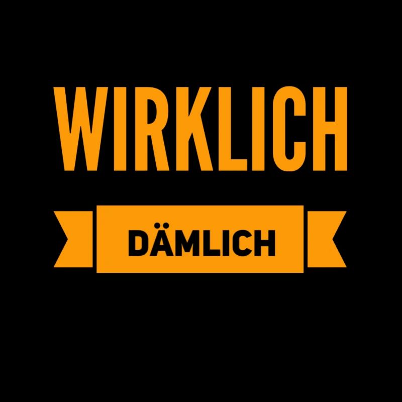 echt dämlich