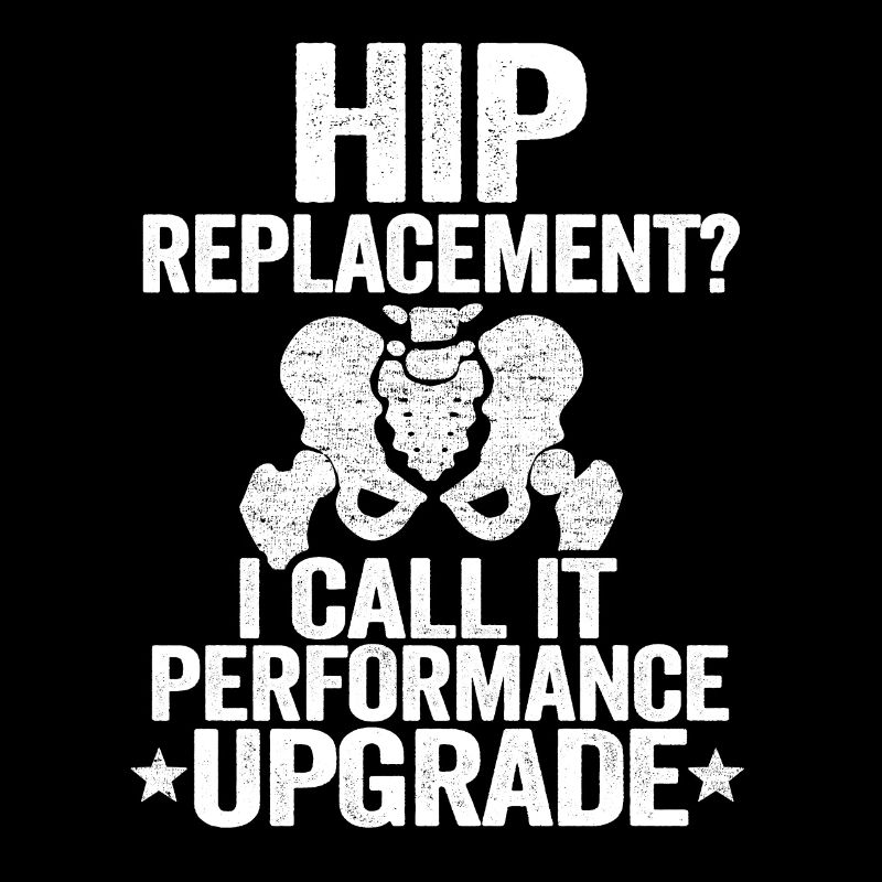 Hip Replacement Upgrade Funny Recovery Surgery