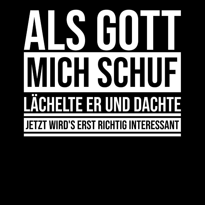 Als Gott mich schuf lächelte er und dachte