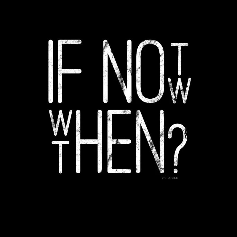 coller Spruch If Not Now, When Then? Mode Design