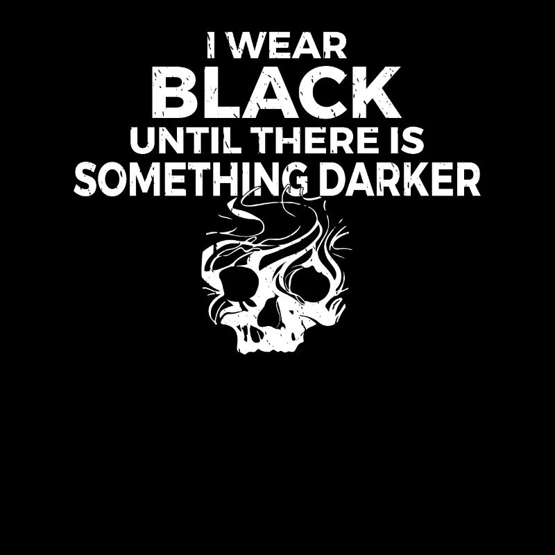 I wear black until there is something darker