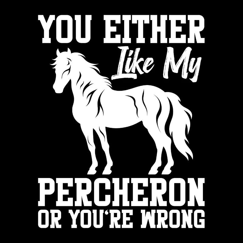 Du Magst Entweder Meinen Percheron Oder Du Bist
