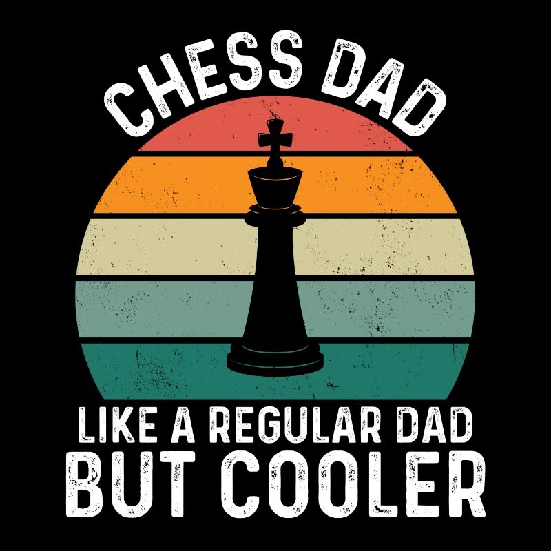 Chess Dad Like A Regular Dad But Cooler