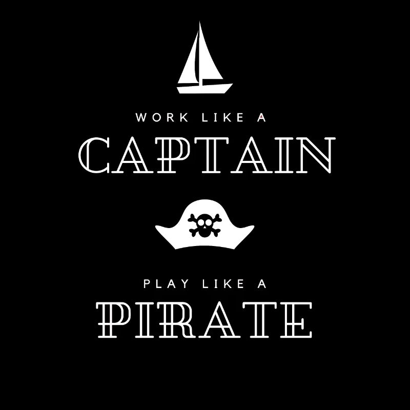 Work like a Captain play like a Pirate - Sailing T