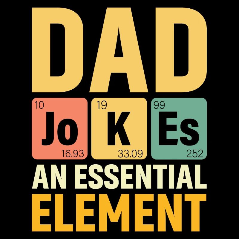 Daddy PERIODIC DAD JOKES AN ESSENTIAL ELEMENT