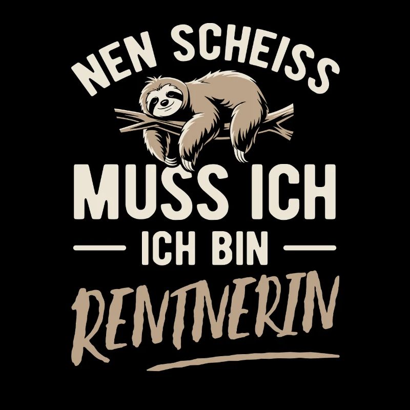Nen Scheiss muss ich ich bin Rentnerin