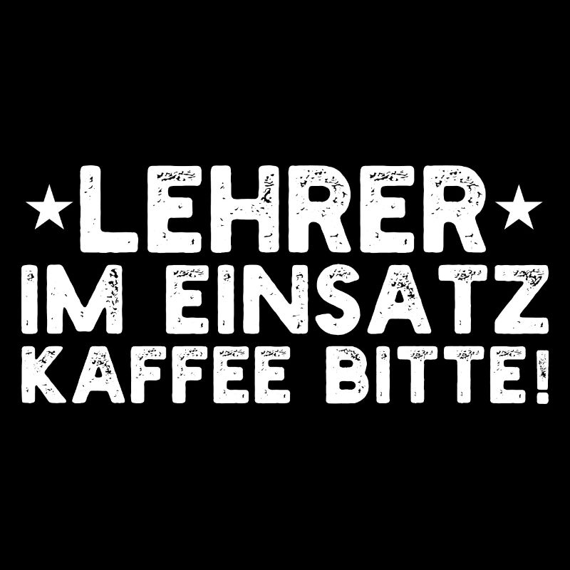 Lehrer Im Einsatz Kaffee Bitte - Lehrerdesign