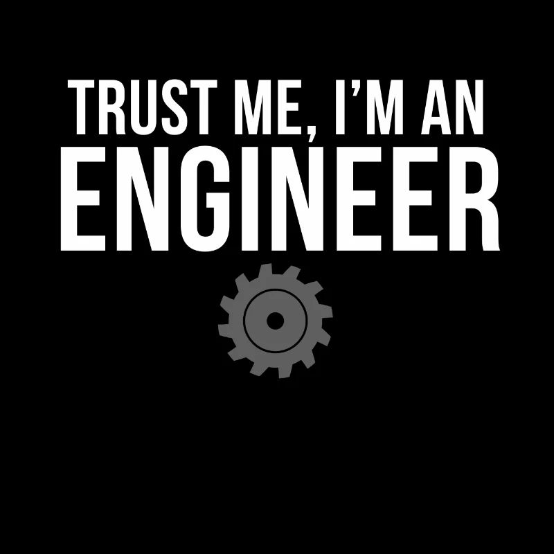 Trust Me Im an Engineer Engineering Student Gear