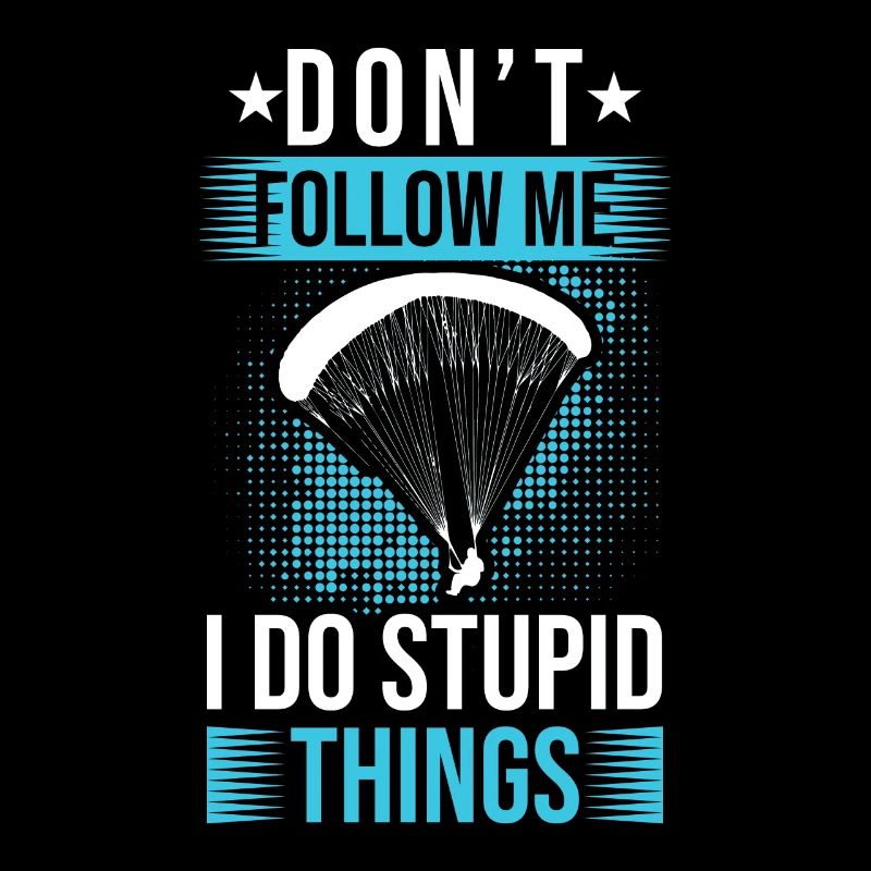 Don't follow me I do stupid things Paragleiter