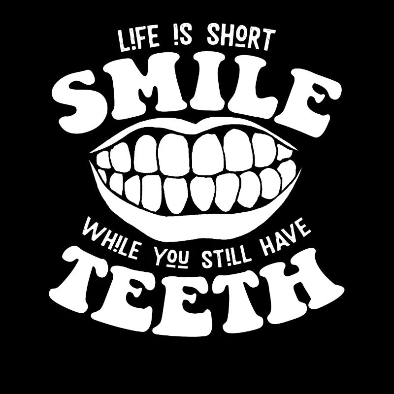 Smile while you still have teeth