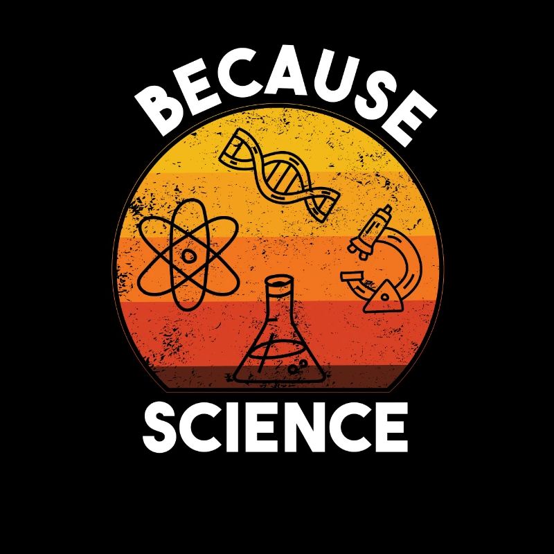 Because Science