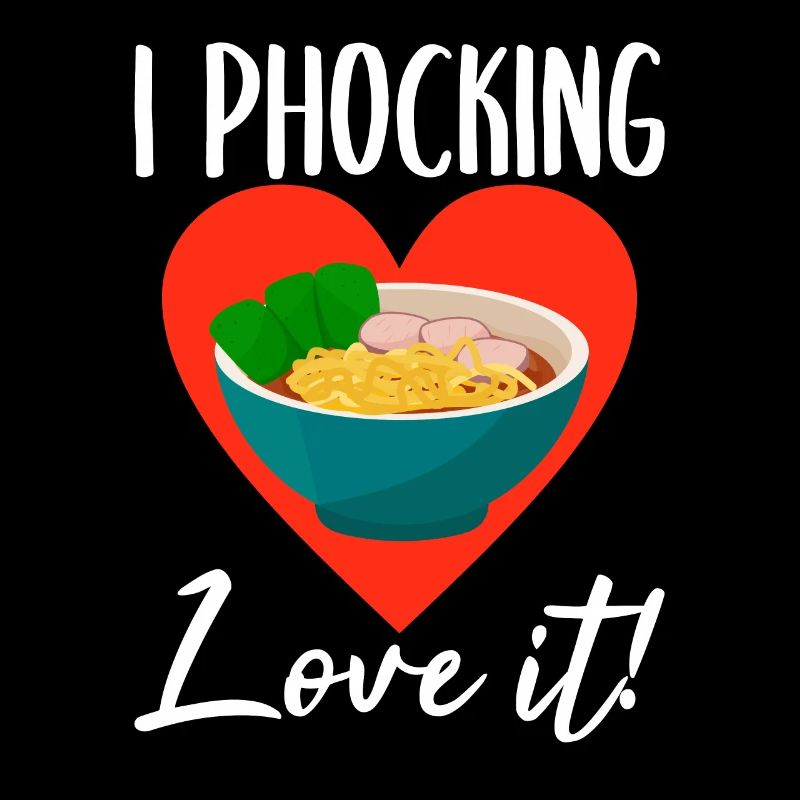 I phocking love it Pho Soup Vietnamese Noodles