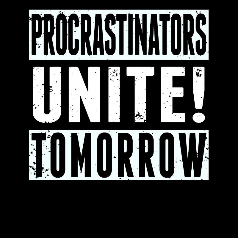 Procrastinators Unite Tomorrow Procrastination