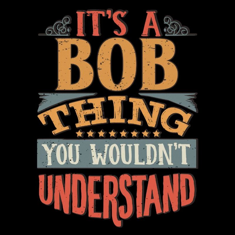 C’est une chose bob que vous ne comprendriez pas - Bob