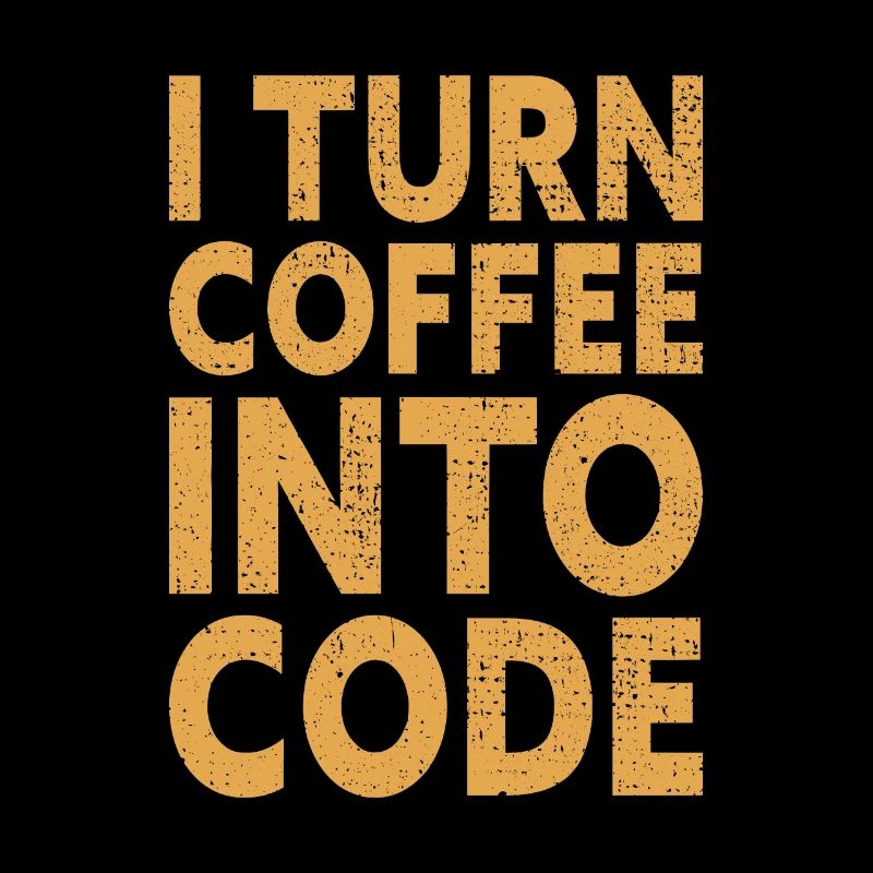 I Turn Coffee Into Code - Programmer Software