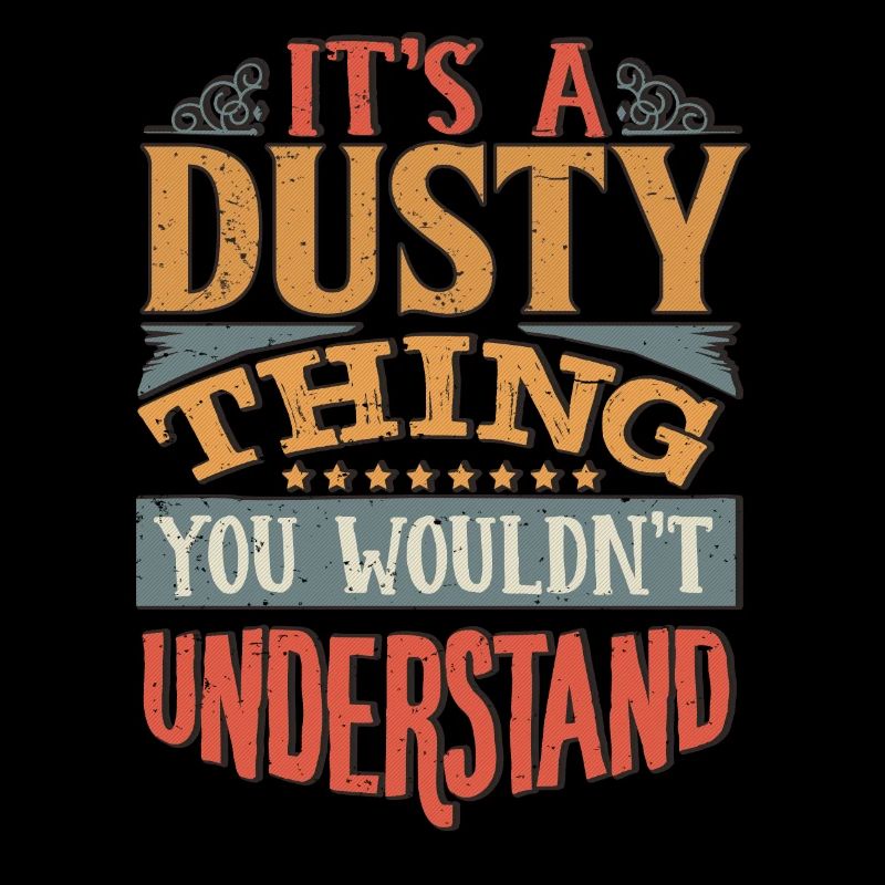 C’est une chose poussiérienne que vous ne comprendriez pas - Dusty