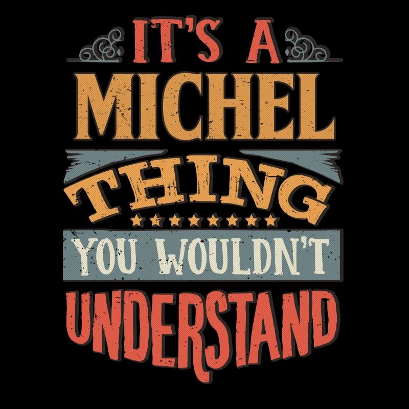 It's A Michel Thing You Wouldnt Understand -