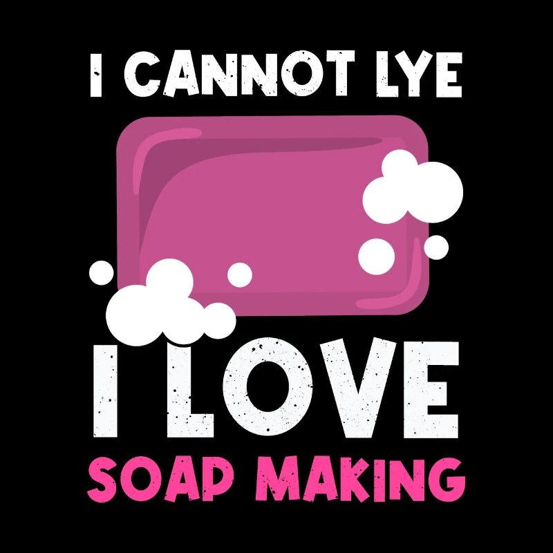 I Cannot Lye I Love Soap Making