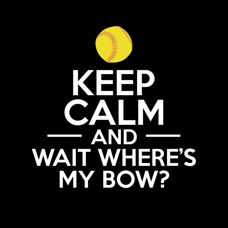 Keep Calm And Wait Wheres My Bow?
