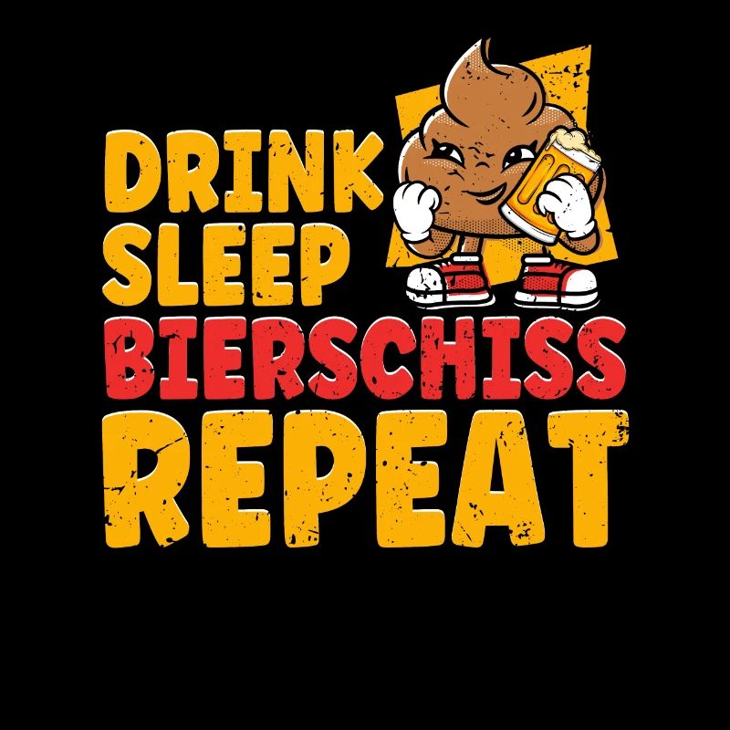 Drink Sleep Bierschiss Repeat Bier