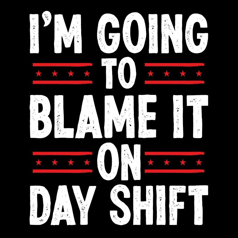 Night Shift Worker Blame it on Day Shift Shift