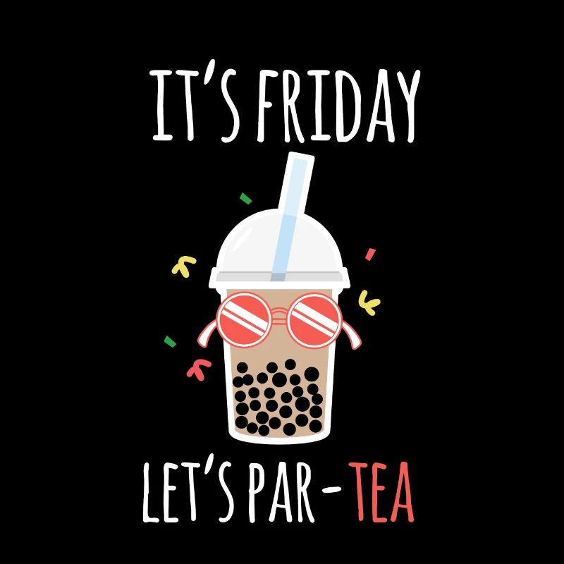 It´s Friday Let´s Part-TEA Shirt Bubble Boba Tee