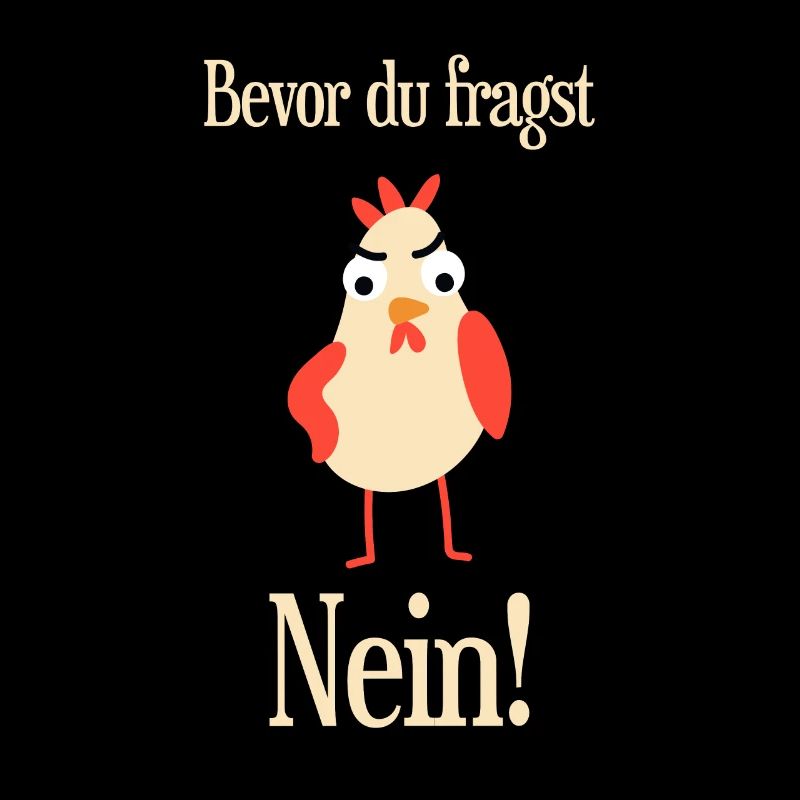 Bevor du fragst nein!