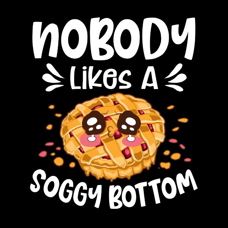 Nobody Likes A Soggy Bottom Baking Baker