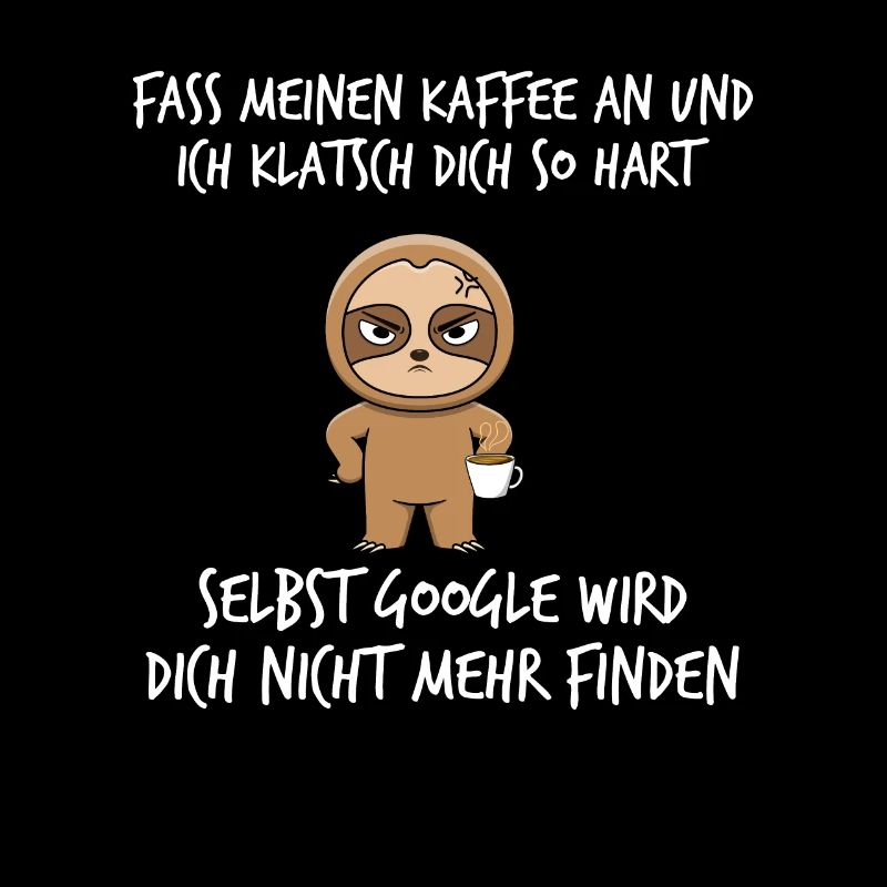 Fass meinen Kaffee an und ich klatsch dich so hart