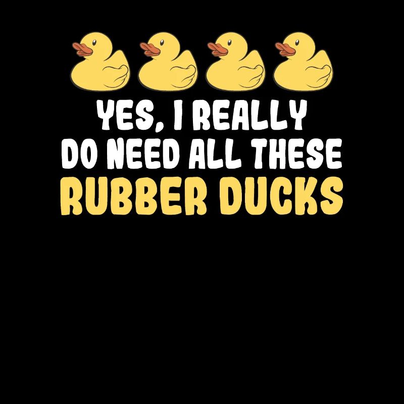 Yes I Really Do Need All These Rubber Ducks