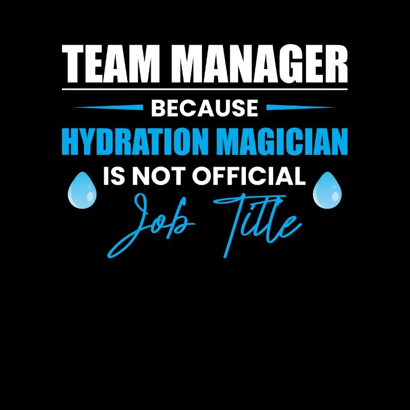 Team Manager Because Hydration...