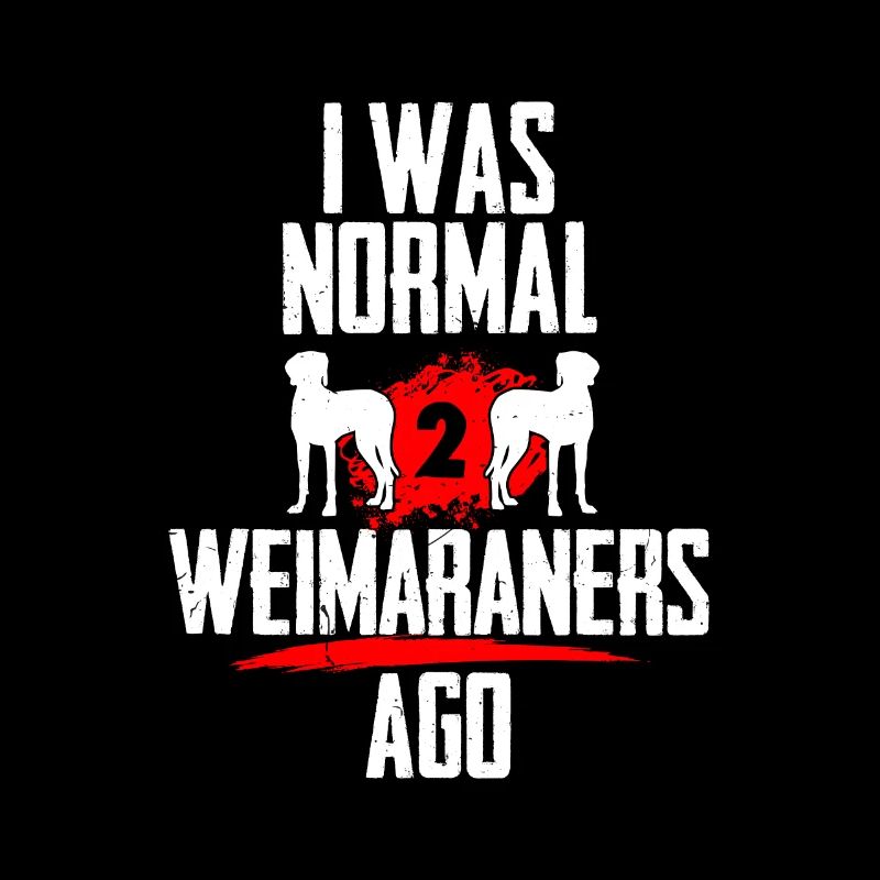 J’étais normal 2 Weimaraners avant