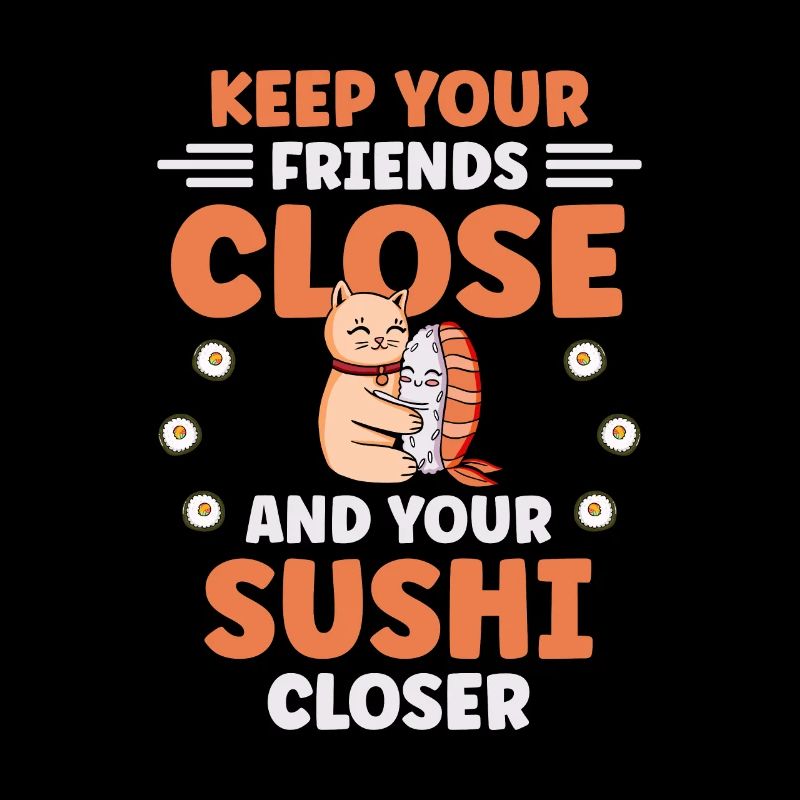 Gardez vos amis proches et vos sushis plus proches