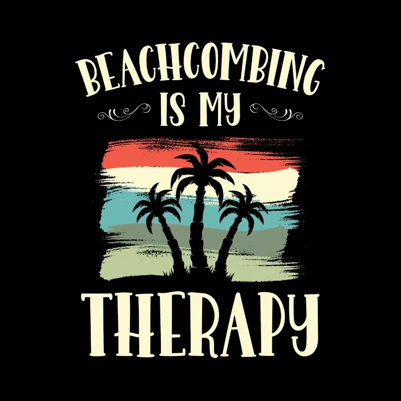 Beachcombing Is My Therapy Beachcomber Sea
