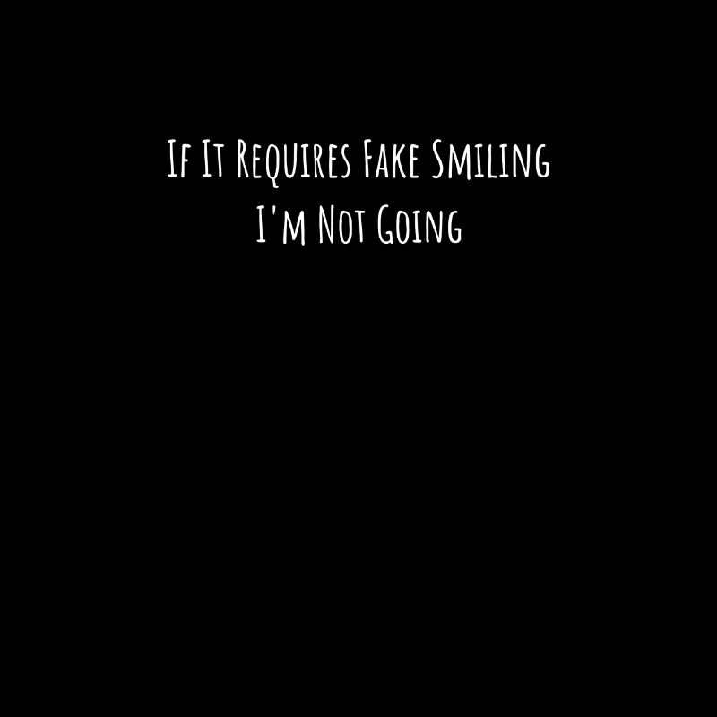 Lustige Sprüche If It Requires Fake Smiling I'm