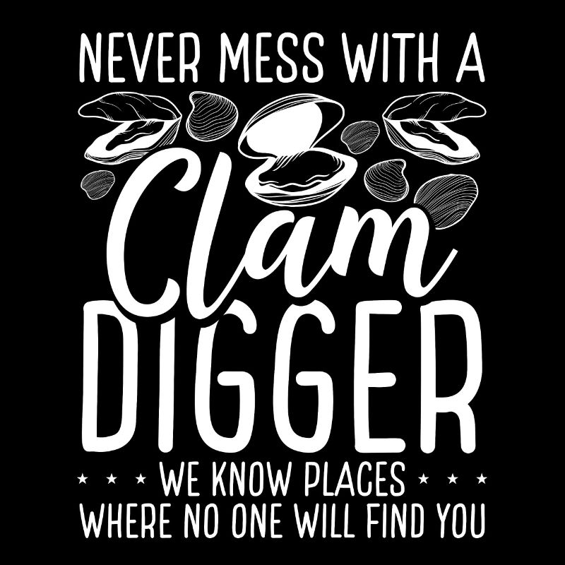 Clamming Never mess with a Clam Digger we know