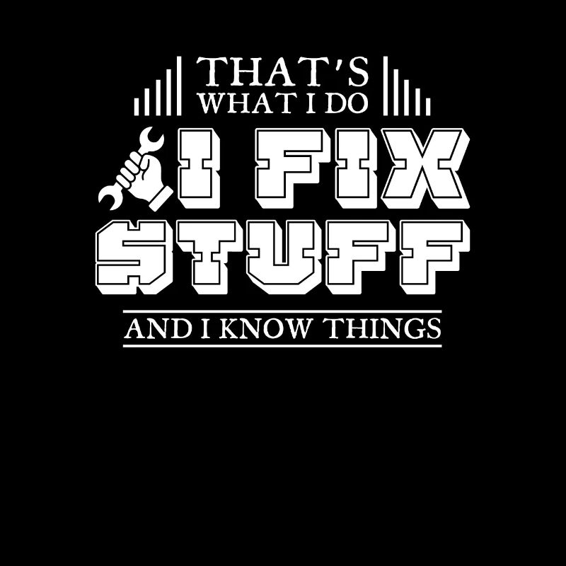 That’s What I Do I Fix Stuff And I Know Things