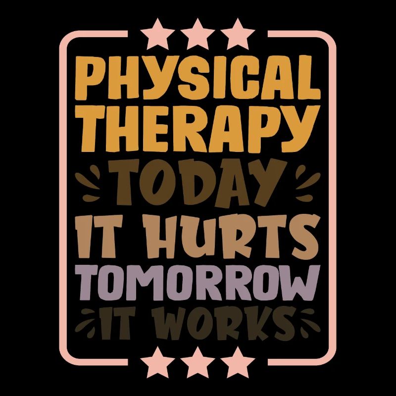 Physical Therapy Today It Hurts Tomorrow It Works1