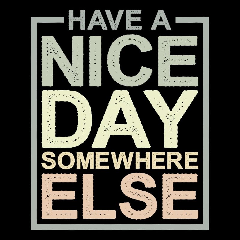 Have A Nice Day Somewhere Else 12