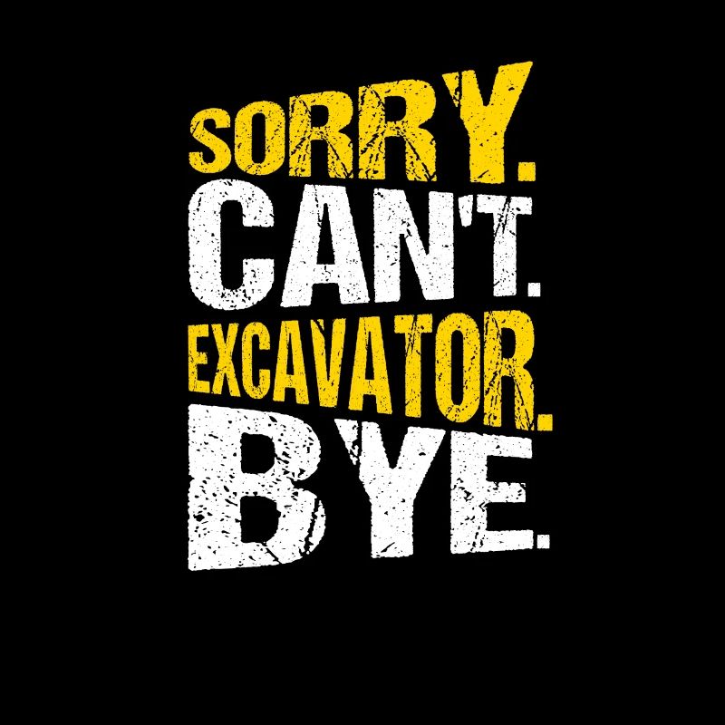 Baggerfahrer Sorry Can't Excavator Bye