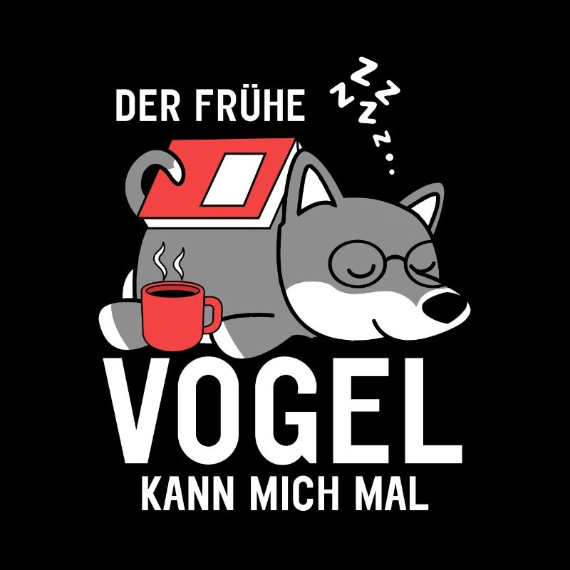 Der Frühe Vogel kann mich mal Hund