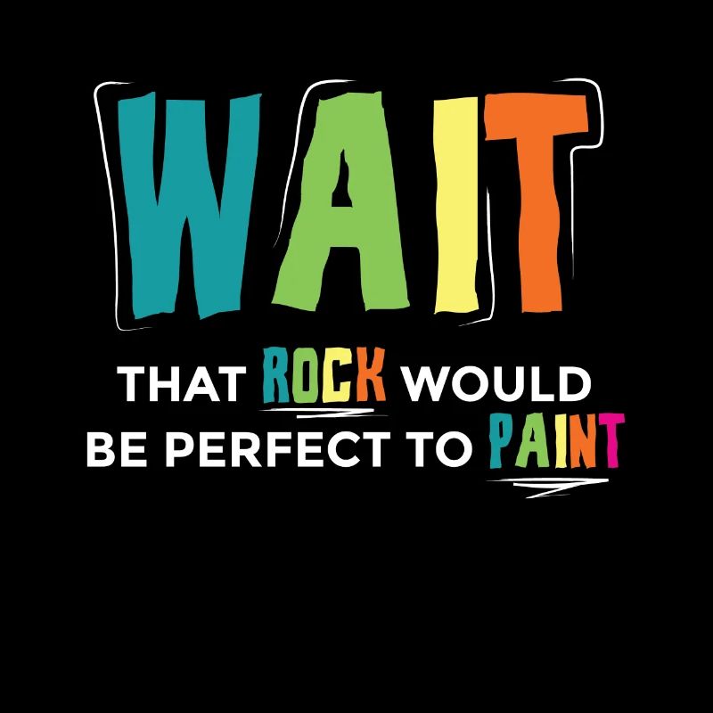 Wait That Rock Would Be PErfect To Paint