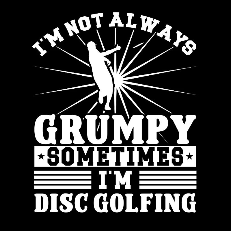 I'm not grumpy i'm Disc Golfing