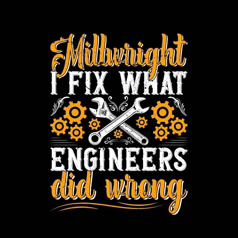 Millwright I fix what engineers did
