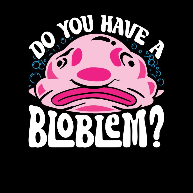Blobfisch Avez-vous un Bloblem?