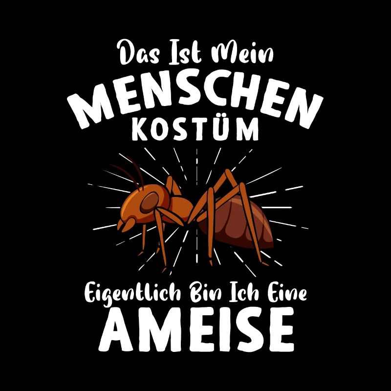 Das ist mein Menschen Kostüm Ich bin eine Ameise