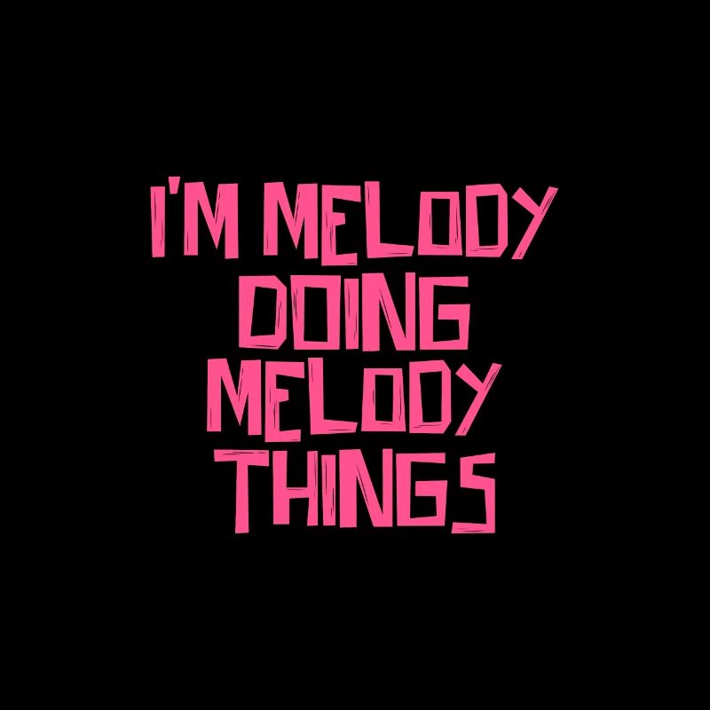 I'm Melody doing Melody things