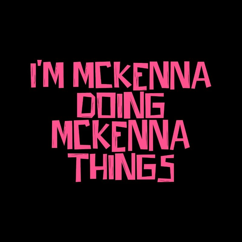 I'm Mckenna doing Mckenna things