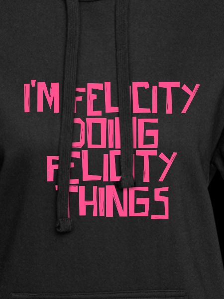 I'm Felicity doing Felicity things
